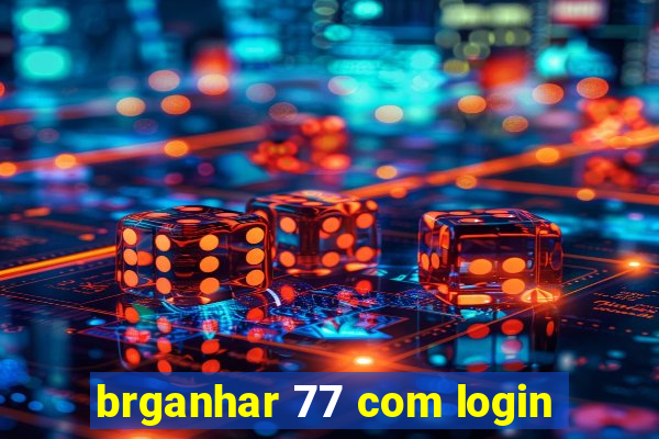 brganhar 77 com login